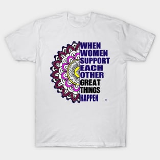 when women support each other great things happen | happy women's day | 8 march | mandala design T-Shirt